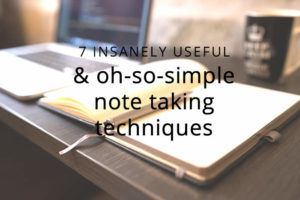 7 insanely useful and oh so simple note taking techniques